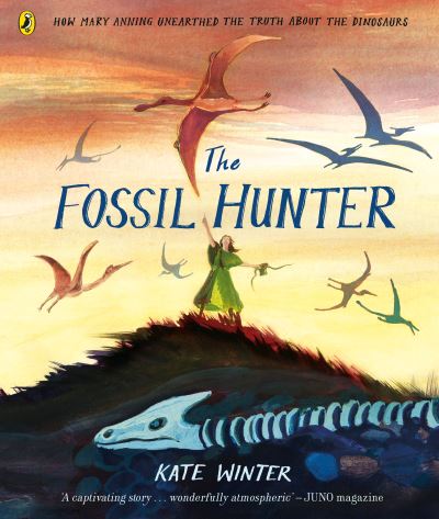 The fossil hunter how Mary Anning unearthed the truth about the dinosaurs